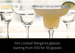 hire cocktail Margarita glasses starting from €50 for 50 glasses
